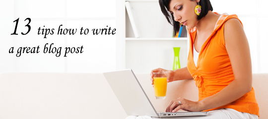 13 Tips How To Write A Great Blog Post