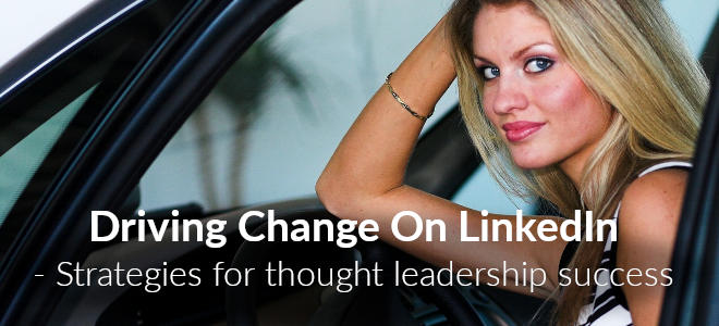 Driving Change On LinkedIn - Strategies For Thought Leadership Success