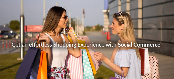 Get An Effortless Shopping Experience With Social Commerce