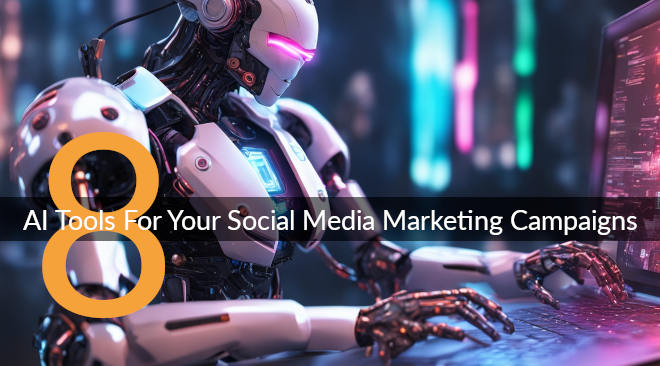 Eight AI Tools For Your Social Media Marketing Campaigns