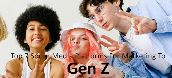 Top 7 Social Media Platforms For Marketing To Gen Z In 2025