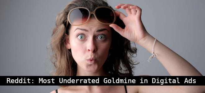 Reddit – The Most Underrated Goldmine In Digital Ads Reddit - The Most Underrated Goldmine In Digital Ads