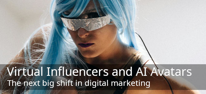 Virtual Influencers And AI Avatars: The Next Big Shift In Digital Marketing