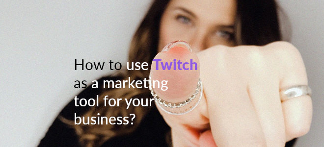 How to Use Twitch as a Marketing Tool for Your Business?
